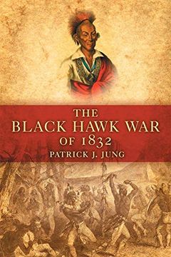 portada The Black Hawk war of 1832 (en Inglés)