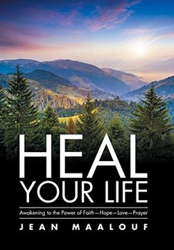 portada Heal Your Life: Awakening to the Power of Faith-Hope-Love-Prayer