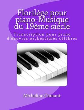portada Florilege pour piano-Musique du 19eme siecle: Transcription pour piano d'oeuvres orchestrales celebres (en Francés)