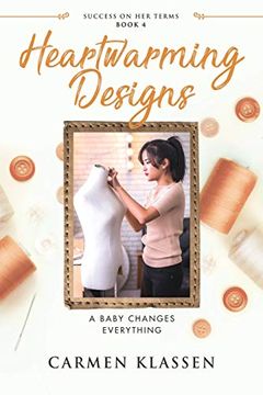 portada Heartwarming Designs: A Baby Changes Everything (Success on her Terms) (in English)