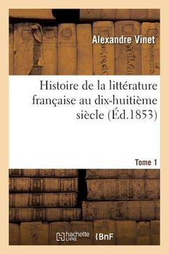 portada Histoire de la Littérature Française Au Dix-Huitième Siècle. Tome 1 (en Francés)