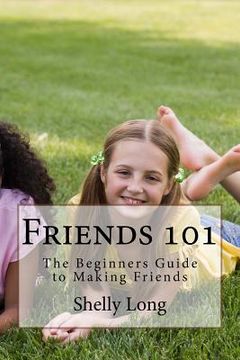portada Friends 101: The Beginners Guide to Making Friends (en Inglés)