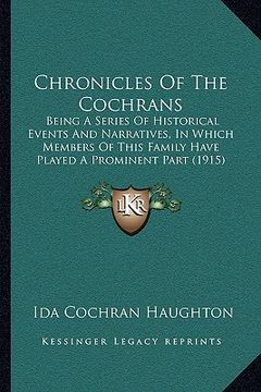 portada chronicles of the cochrans: being a series of historical events and narratives, in which members of this family have played a prominent part (1915