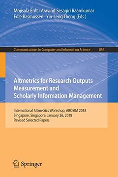 portada Altmetrics for Research Outputs Measurement and Scholarly Information Management de Aravind Sesagiri Raamkumar Mojisola Erdt(Springer) (en Inglés)