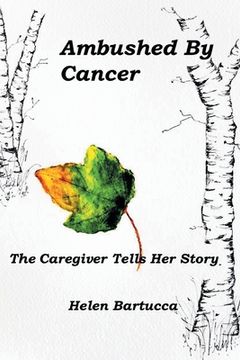 portada Ambushed By Cancer: The Caregiver Tells Her Story (en Inglés)