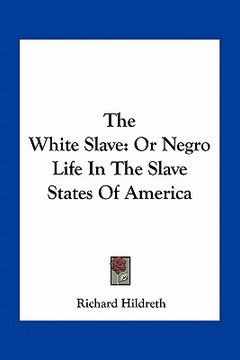 portada the white slave: or negro life in the slave states of america (en Inglés)