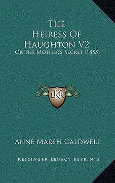 portada the heiress of haughton v2: or the mother's secret (1855) (en Inglés)