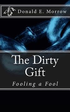 portada The Dirty Gift: Fooling a Fool (en Inglés)