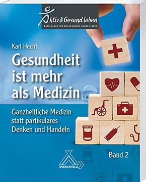 portada Gesundheit ist Mehr als Geteilte Medizin: Ganzheitliches Statt Partikulares Denken und Handeln (in German)