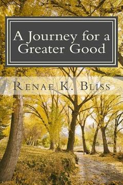 portada A Journey for a Greater Good: Purpose, Faith, Grace, & Revelation (en Inglés)
