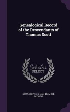 portada Genealogical Record of the Descendants of Thomas Scott (en Inglés)