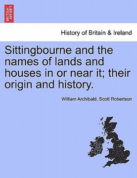 portada sittingbourne and the names of lands and houses in or near it; their origin and history.