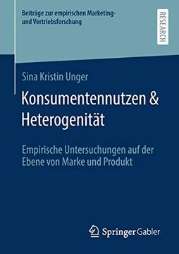 portada Konsumentennutzen & Heterogenität: Empirische Untersuchungen auf der Ebene von Marke und Produkt (Beiträge zur Empirischen Marketing- und Vertriebsforschung) (en Alemán)