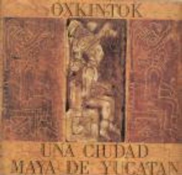 portada Oxkintok. Una ciudad Maya de Yucatán. Excavaciones de la misión arqueológica de España en México 1986-1991