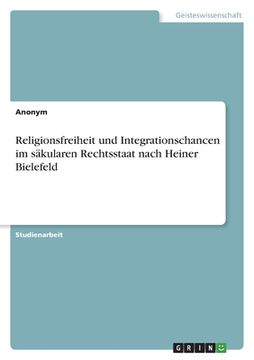 portada Religionsfreiheit und Integrationschancen im säkularen Rechtsstaat nach Heiner Bielefeld (en Alemán)