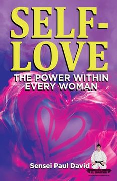 portada Sensei Self Development Series: SELF-LOVE THE POWER WITHIN EVERY WOMAN: A Practical Self-Help Guide on Valuing Your Significance as a Woman of Power (en Inglés)