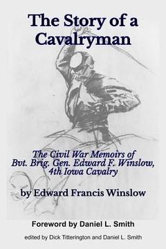 portada The Story of a Cavalryman: The Civil War Memoirs of Bvt. Brig. Gen. Edward F. Winslow, 4th Iowa Cavalry (in English)