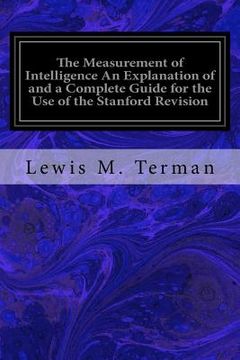 portada The Measurement of Intelligence An Explanation of and a Complete Guide for the Use of the Stanford Revision: and Extension of the Binet-Simon Intellig