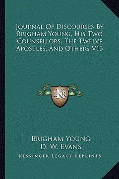 portada journal of discourses by brigham young, his two counsellors, the twelve apostles, and others v13 (en Inglés)