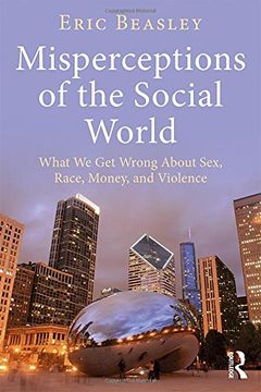 portada Misperceptions of the Social World: What We Get Wrong about Sex, Race, Money, and Violence