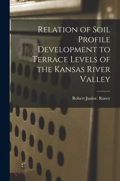 portada Relation of Soil Profile Development to Terrace Levels of the Kansas River Valley (en Inglés)