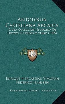 portada antologia castellana arcaica: o sea coleccion escogida de trozos en prosa y verso (1905)