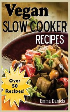 portada Vegan Slow Cooker: The Set & Forget Vegan Slow Cooker Cookbook of Plant Based, Delicious Meals! (en Inglés)