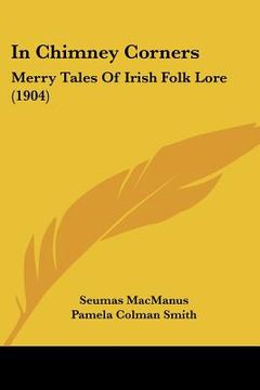 portada in chimney corners: merry tales of irish folk lore (1904) (en Inglés)
