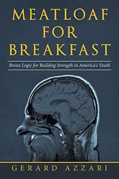 portada Meatloaf for Breakfast: Bronx Logic for Building Strength in America’S Youth (en Inglés)