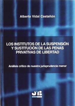 portada Los institutos de la suspensión y sustitución de las penas privativas de libertad.: Análisis crítico de nuestra jurisprudencia menor.