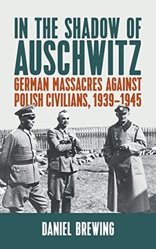 portada In the Shadow of Auschwitz: German Massacres Against Polish Civilians, 1939–1945 (en Inglés)