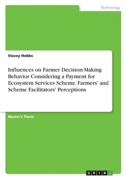 portada Influences on Farmer Decision-Making Behavior Considering a Payment for Ecosystem Services Scheme. Farmers' and Scheme Facilitators' Perceptions (en Inglés)