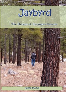 portada Jaybyrd: The Hermit of Sycamore Canyon (en Inglés)
