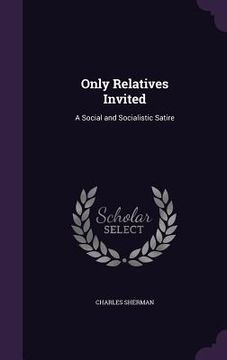 portada Only Relatives Invited: A Social and Socialistic Satire (in English)