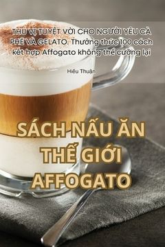 portada Sách NẤu Ăn ThẾ GiỚi Affogato (in Vietnamita)
