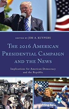 portada The 2016 American Presidential Campaign and the News: Implications for American Democracy and the Republic (Lexington Studies in Political Communication) (en Inglés)