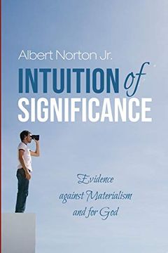 portada Intuition of Significance: Evidence Against Materialism and for god 