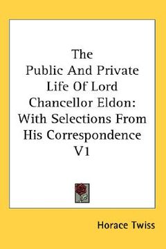 portada the public and private life of lord chancellor eldon: with selections from his correspondence v1 (in English)