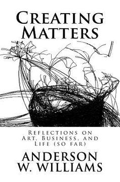portada Creating Matters: Reflections on Art, Business, and Life (so far) (en Inglés)