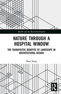 portada Nature Through a Hospital Window: The Therapeutic Benefits of Landscape in Architectural Design (Health and the Built Environment) (en Inglés)
