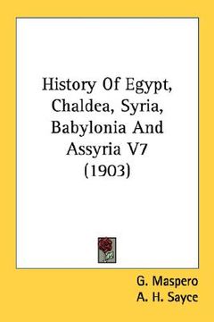 portada history of egypt, chaldea, syria, babylonia and assyria v7 (1903) (en Inglés)
