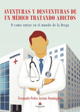 portada Aventuras y Desventuras de un Medico Tratando Adictos (in Spanish)
