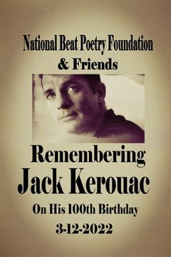 portada Remembering Jack Kerouac On his 100th Birthday 3-12-2022: National Beat Poetry Foundation & Friends (en Inglés)
