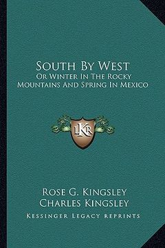 portada south by west: or winter in the rocky mountains and spring in mexico (en Inglés)