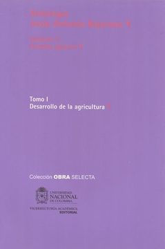 portada Antología Jesús Antonio Bejarano volumen 3. Estudios Agrarios Tomo I Desarrollo de la Agricultura