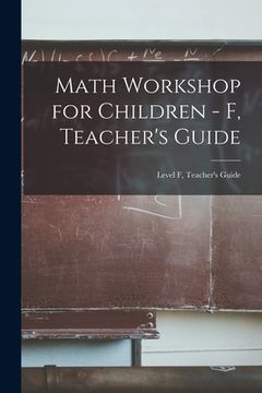 portada Math Workshop for Children - F, Teacher's Guide; Level F, Teacher's Guide