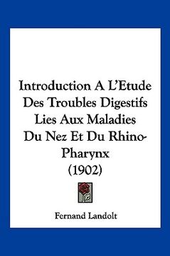 portada Introduction A L'Etude Des Troubles Digestifs Lies Aux Maladies Du Nez Et Du Rhino-Pharynx (1902) (en Francés)