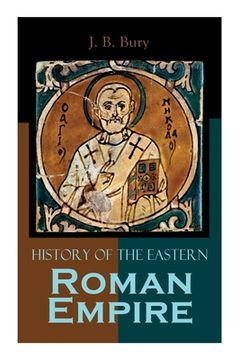 portada History of the Eastern Roman Empire: From the Fall of Irene to the Accession of Basil I. 