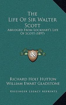 portada the life of sir walter scott: abridged from lockhart's life of scott (1897)
