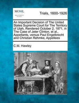 portada an  important decision of the united states supreme court for the territory of utah, rendered october 2, 1871, in the case of jeter clinton, et al., a
